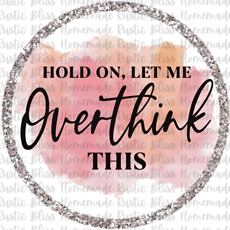 Hold On, Let Me Overthink This