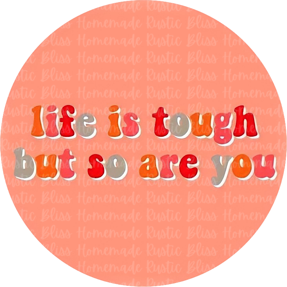 Life Is Tough But So Are You