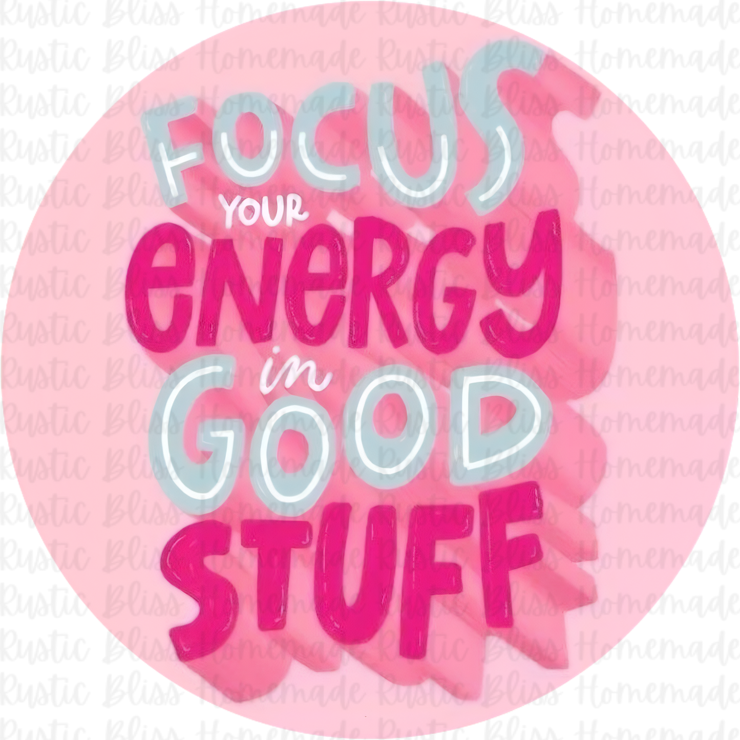 Focus Your Energy In Good Stuff