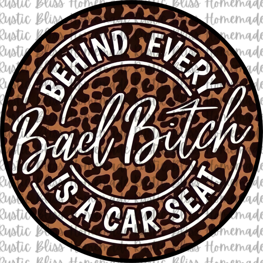 Behind Every Bad Bitch Is A Car Seat