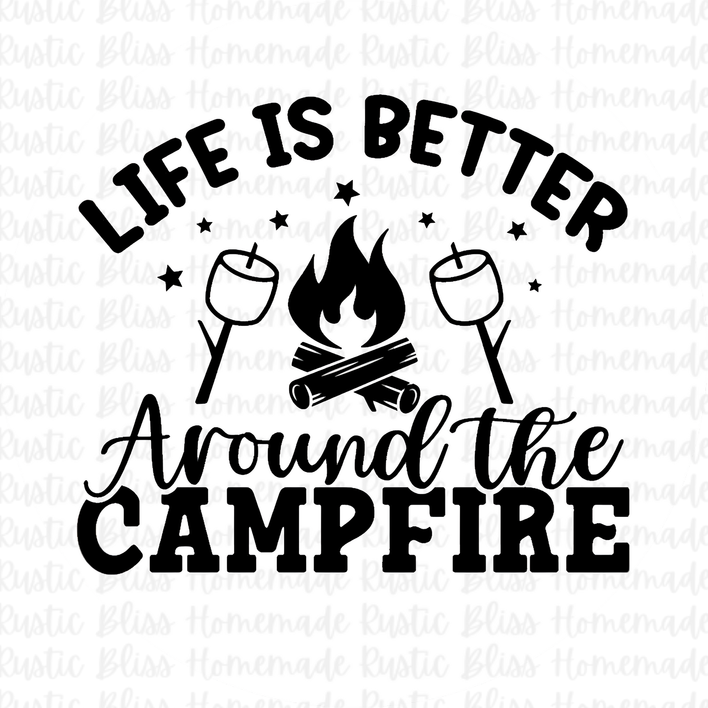 Life Is Better Around The Campfire