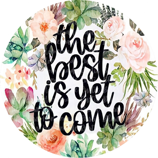 The Best Is Yet To Come