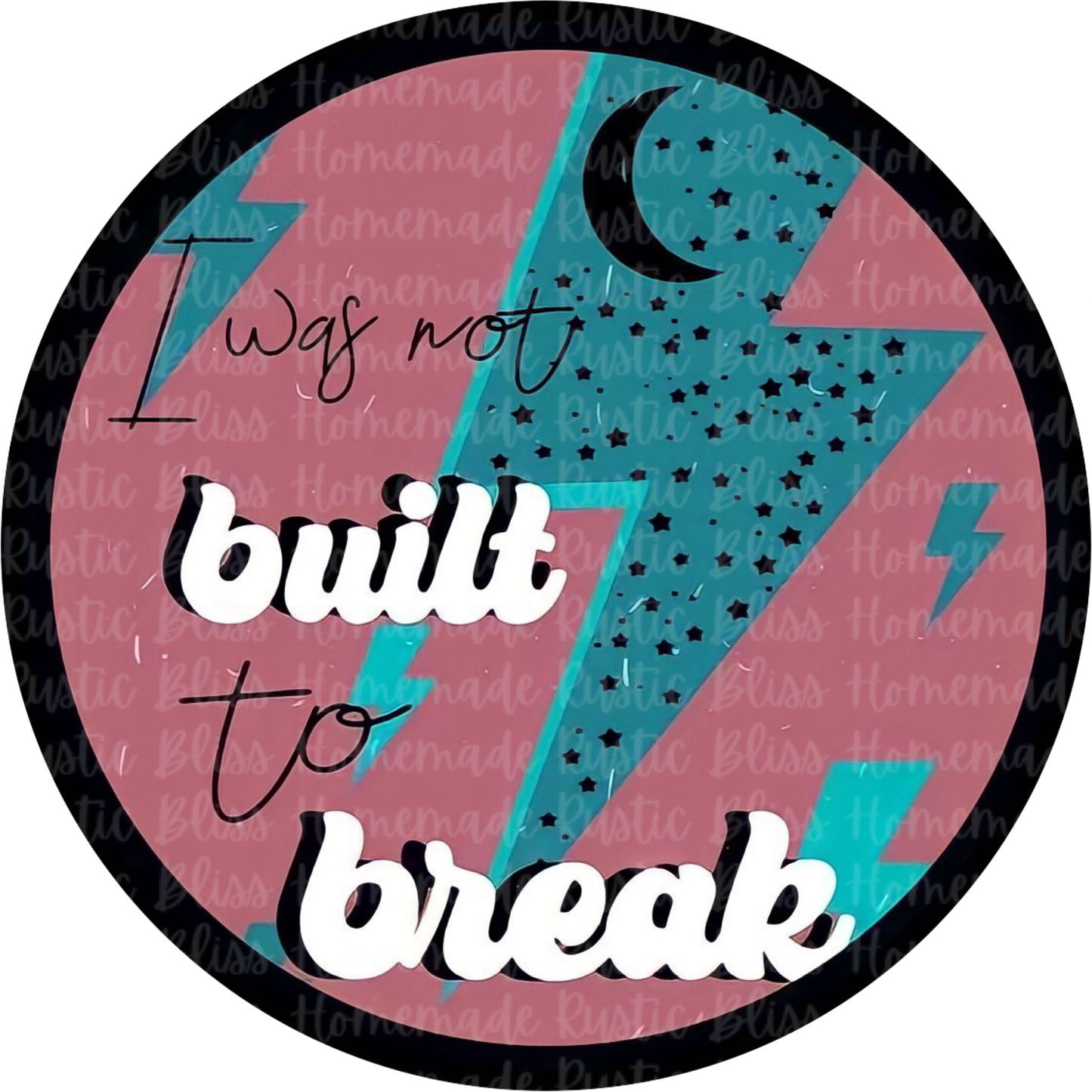 I Was Not Built To Break